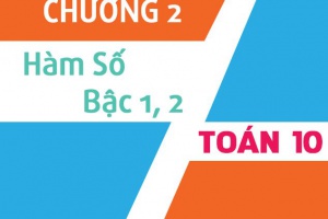 Ôn tập toán 10 - Hàm số bậc nhất, bậc 2 và bài tập áp dụng